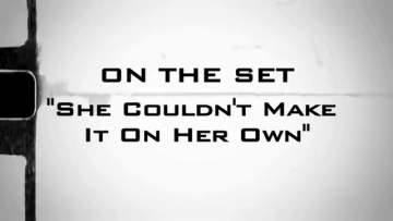 Behind The Scenes - She Couldn't Make It On Her Own