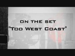 Behind The Scenes - Too Westcoast