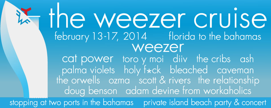 The Weezer Cruise, Feb 13-17 2014 from jacksonville to the bahamas.