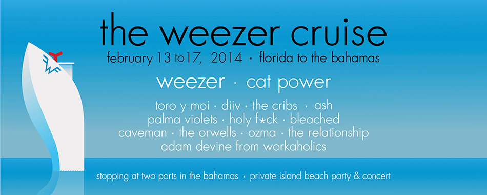 The Weezer Cruise, Feb 13-17 2014 from jacksonville to the bahamas.